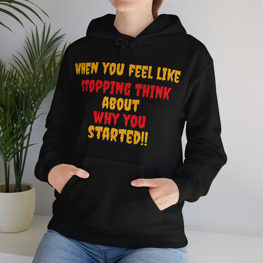 When you feel like stopping think about why you started-Hooded Sweatshirt